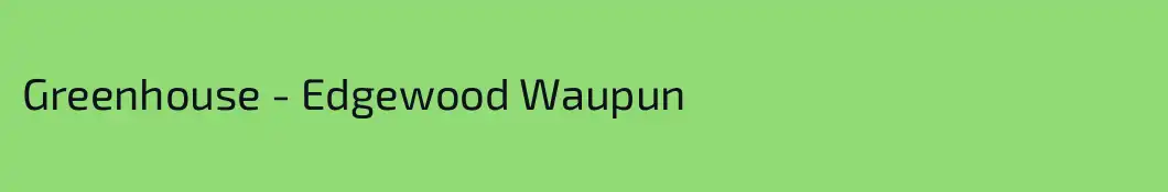 Greenhouse - Edgewood Waupun